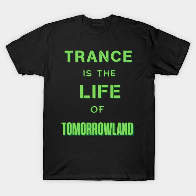 Trance Is The Life Of Tomorrowland.Green T-Shirt by Anatoliy Smirnov